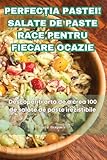 PerfecȚia Pastei! Salate de Paste Race Pentru Fiecare Ocazie (Romanian Edition)