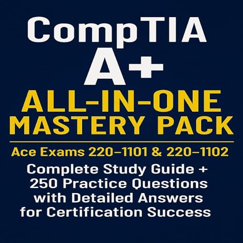 CompTIA A+ All-in-One Mastery Pack: Ace Exams 220-1101 &amp;amp; 220-1102 by Josh Russell episode artwork