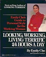 Looking, Working, Living Terrific 24 Hours a Day: Emily Cho's Guide to Personal Style for the Working Woman 0345309383 Book Cover
