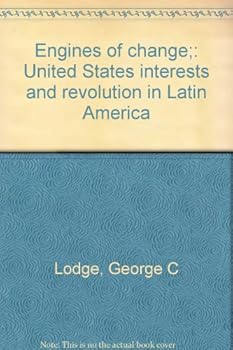 Engines of Change: United States Interests and Revolution in Latin America