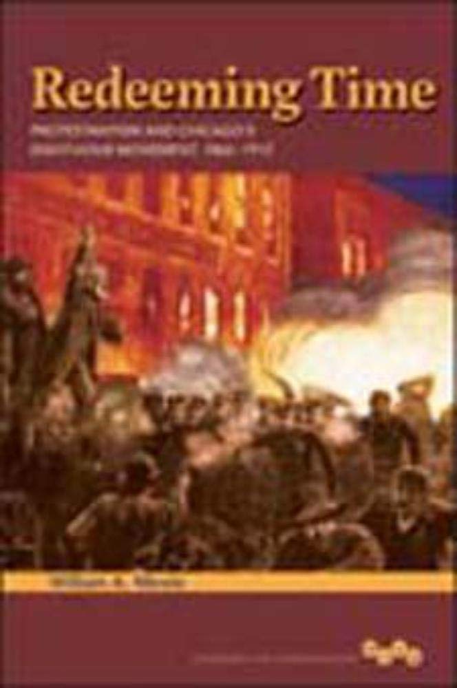 Redeeming Time: Protestantism and Chicago's Eight-Hour Movement, 1866-1912 (Working Class in American History)