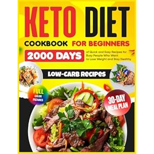 Keto Diet Cookbook for Beginners: 2000 Days of Quick and Easy Low-Carb Recipes with a 30-Day Meal Plan for Busy People Who Want to Lose Weight and Stay Healthy” Paperback – 30 Jan. 2025
