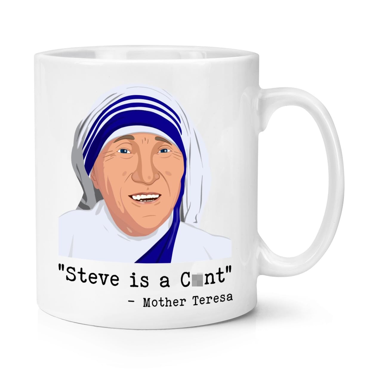 Personalised Mother Teresa 10oz Mug Cup Any Message e.g. "Steve is A C*nt" Funny Joke Rude Birthday Dad Fathers Day Son Custom (Not Censored)