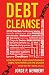 Debt Cleanse: How To Settle Your Unaffordable Debts for Pennies on the Dollar (And Not Pay Some At All)