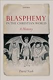 Blasphemy in the Christian World: A History