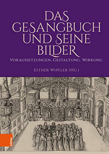 Das Gesangbuch und seine Bilder: Voraussetzungen, Gestaltung, Wirkung