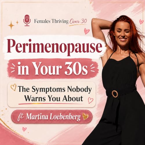 Perimenopause in Your 30s: The Symptoms Nobody Warns You About with Martina Loebenberg