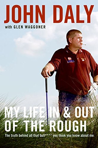 [My Life in and out of the Rough: The Truth Behind All That Bull**** You Think You Know About Me] [By: John Daly] [May, 2006]