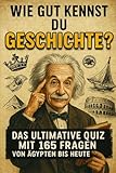 Wie gut kennst du Geschichte? - Das ultimative Quiz mit 165 Fragen von Ägypten bis heute | Beliebtes Geschenk zu Weihnachten, Geburtstag und mehr