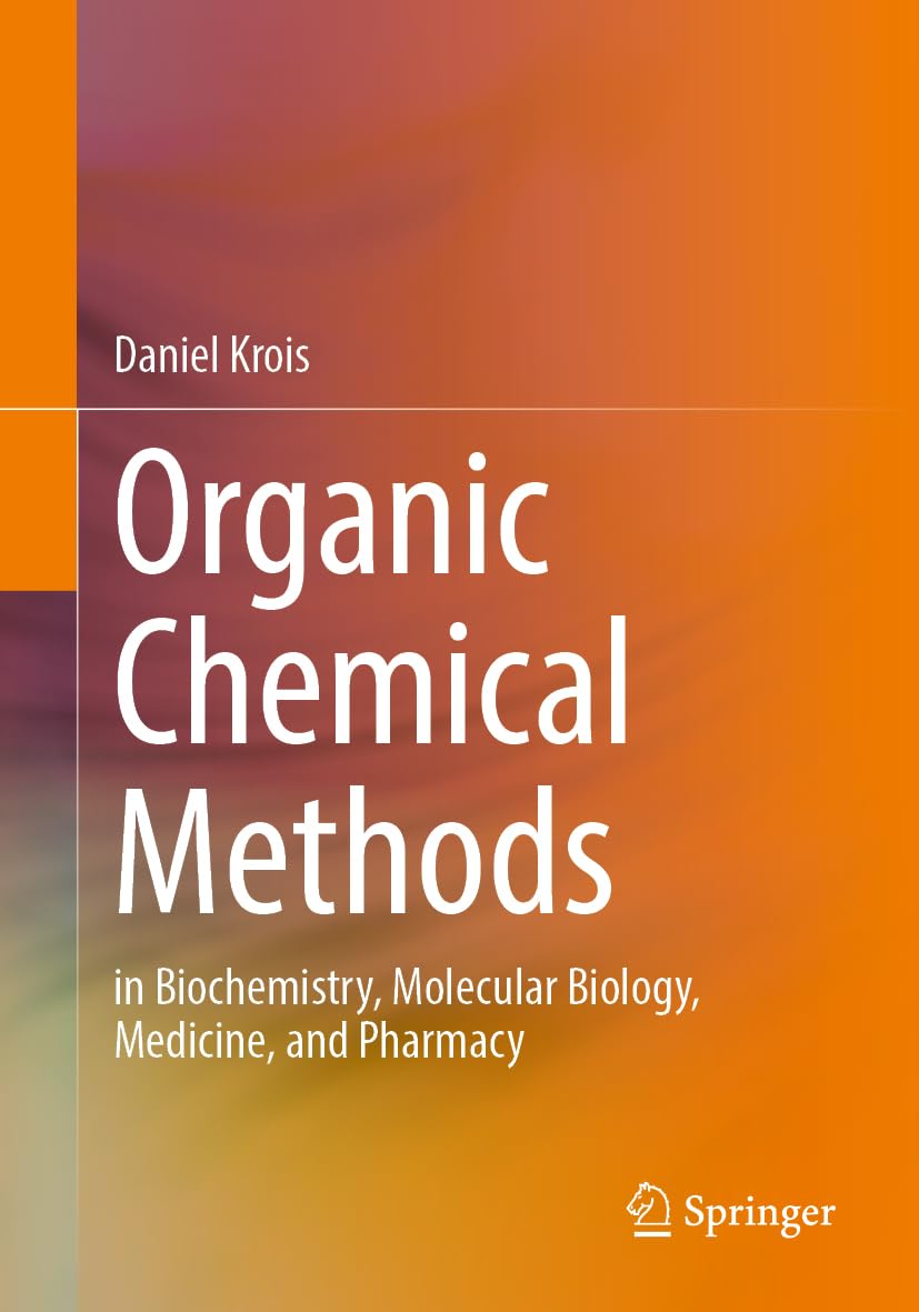 Organic Chemical Methods: in Biochemistry, Molecular Biology, Medicine, and Pharmacy