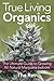 True Living Organics: The Ultimate Guide to Growing All-Natural Marijuana Indoors