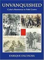 Unvanquished: Cuba's Resistance to Fidel Castro 0971436665 Book Cover