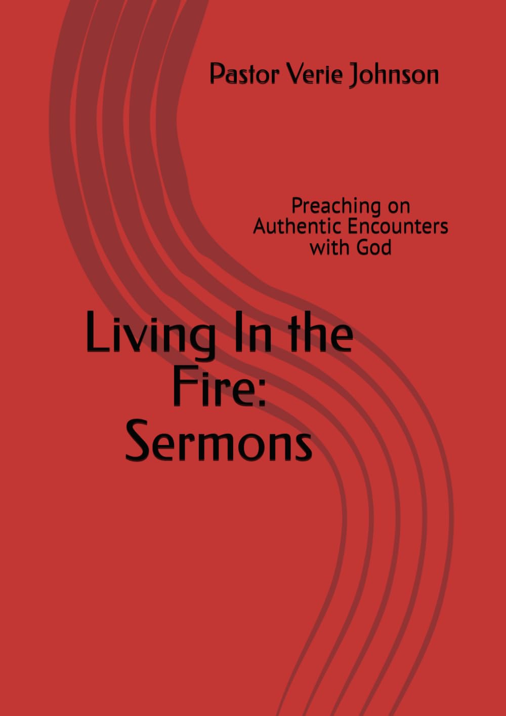 Living In the Fire: Sermons: Preaching on Authentic Encounters with God