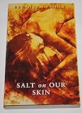 The Salt on Our Skin (Le Vaisseaux du Coeur) - Benoite Groult Übersetzer: M.O. Teitelbaum 