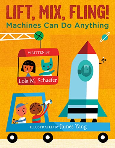 Lift, Mix, Fling!: Machines Can Do Anything – A Rhyming STEM Picture Book About Simple Machines for Kids (Ages 4-8)