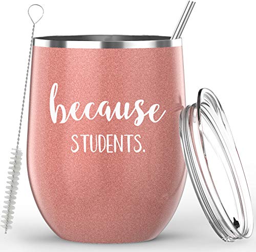 Teacher Gifts -"Because Students" Insulated 12oz Stainless Steel Wine Glass Coffee Mug Tumbler