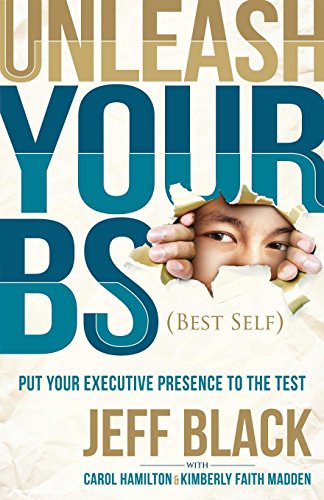 Unleash Your BS (Best Self): Putting Your Executive Presence to