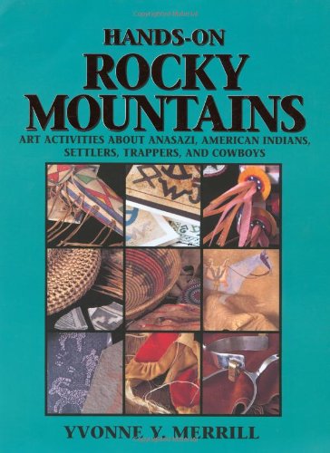Hands-On Rocky Mountains: Art Activities for Anasazi American Indians, Settlers, Trappers and Cowboys