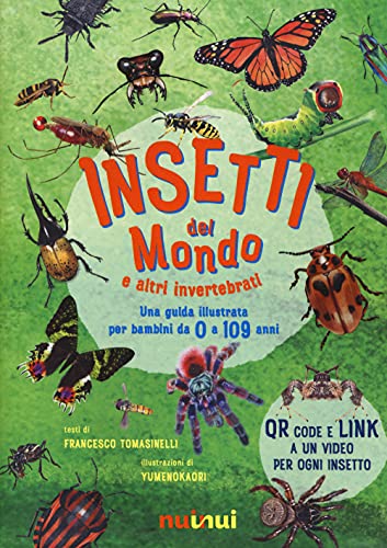 Insetti del mondo e altri invertebrati. Una guida illustrata per bambini da 0 a 109 anni. Ediz. a color