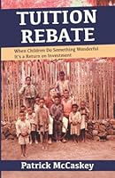 Tuition Rebate: When Children Do Something Wonderful, It’s a Return on Investment 1734586362 Book Cover