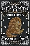  Just A Boy Who Loves Pangolins: Pangolins Lover Gifts For Boys: (100 Pages 6x9\