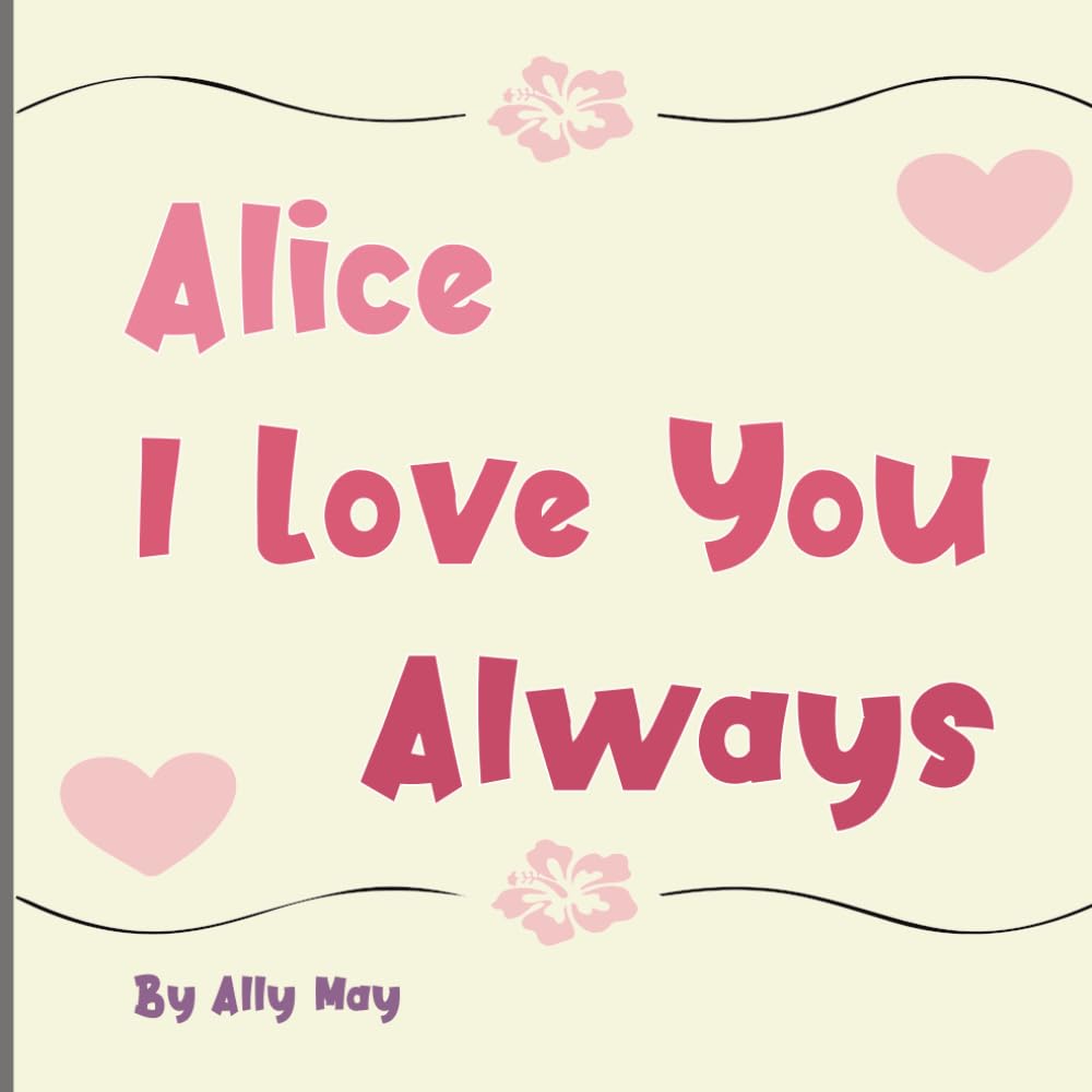 Alice I Love You Always: A Personalized Heartwarming Animal Bedtime Story for Kids