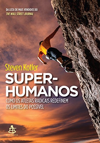 Super-humanos: Como os atletas radicais redefinem os limites do possível