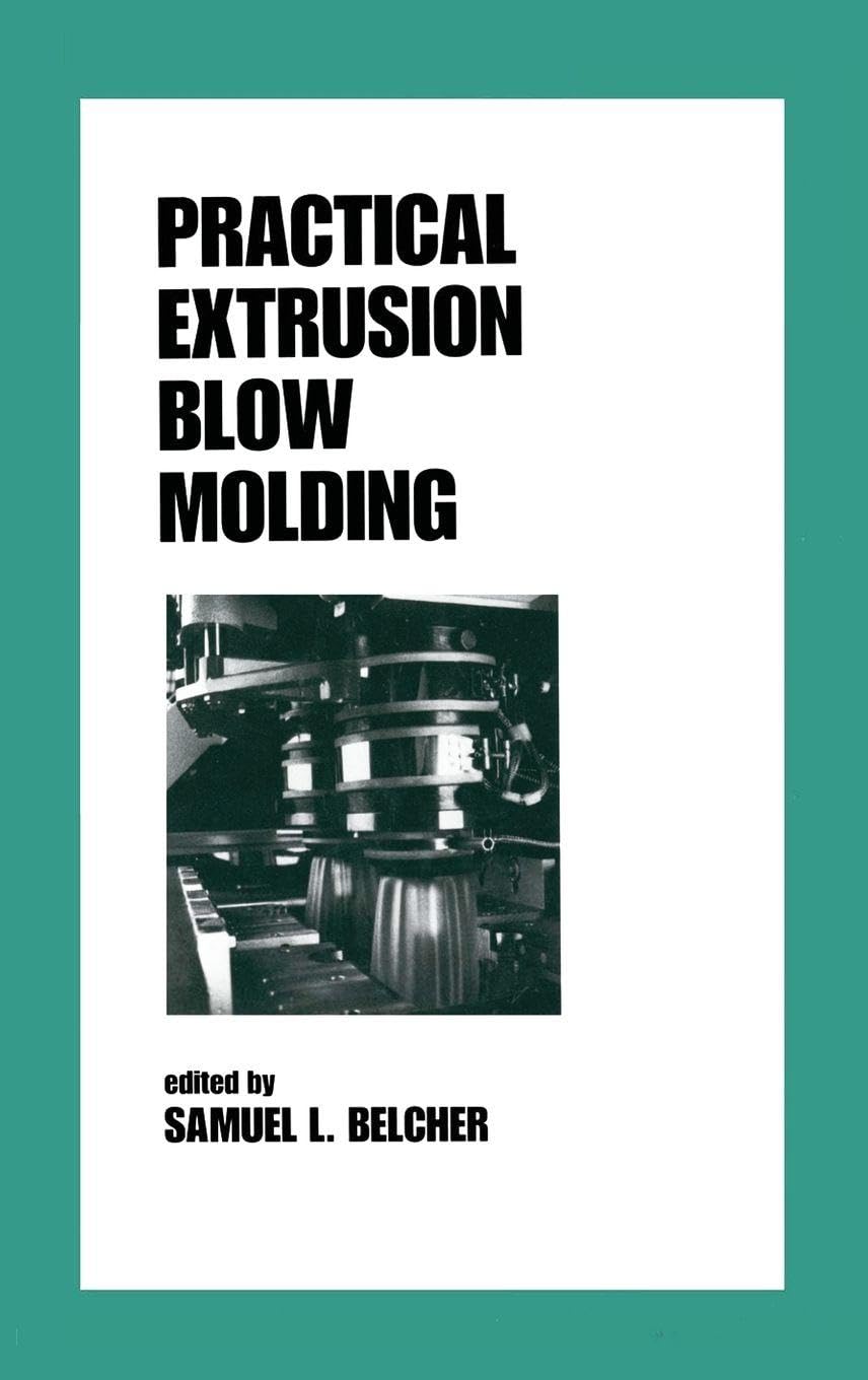 Practical Extrusion Blow Molding (Plastics Engineering, Band 54)