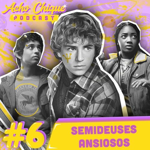 Acho Chique #6 - Semideuses Ansiosos
