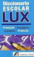 Diccionario escolar LUX Francais-Espagnol; Espanol-Frances / LUX Student Dictionary Francais-Espagnol, Spanish-French (Spanish and French Edition) 8495920212 Book Cover