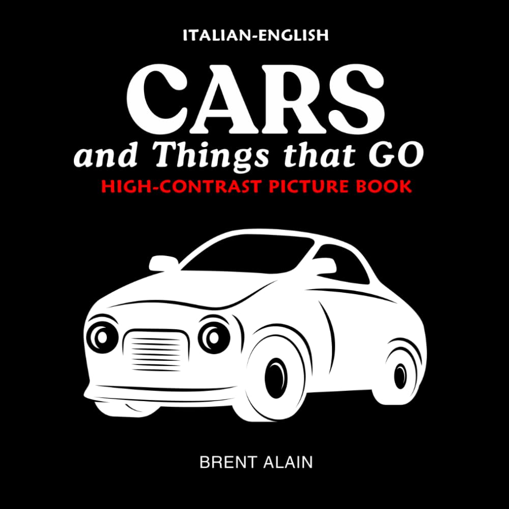 Cars and Things that GO Italian-English: Bilingual High-Contrast Picture Book for Newborns and Babies: 37 (High-Contrast Baby Books)