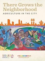 There Grows the Neighborhood: Agriculture in the City (English and Spanish Edition) 0983622272 Book Cover