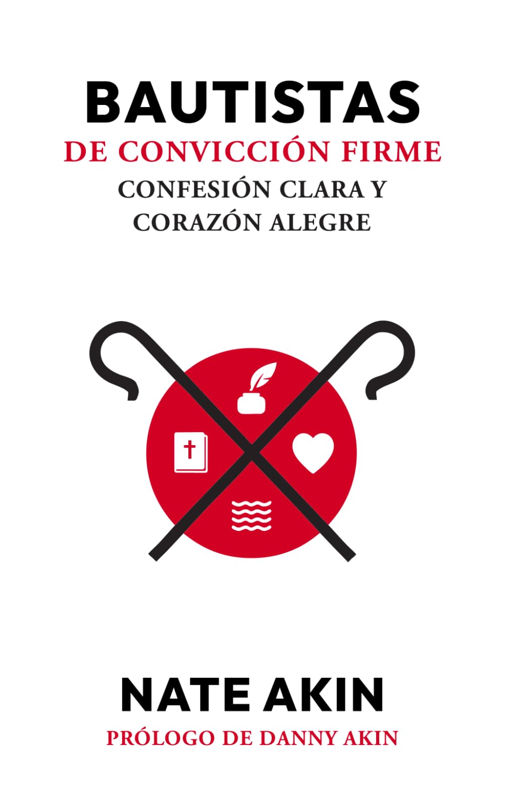 BAUTISTAS DE CONVICCIÓN FIRME CONFESIÓN CLARA Y CORAZÓN ALEGRE