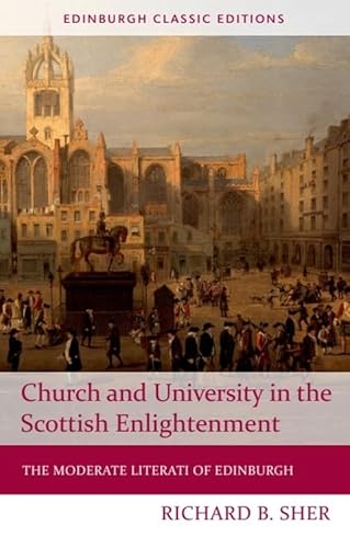 Church and University in the Scottish Enlightenment: The Moderate Literati of Edinburgh (Edinburgh Classic Editions)