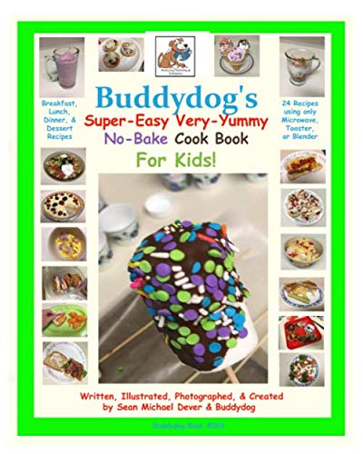 Buddydog's Super-Easy Very-Yummy No-Bake Cook Book For Kids