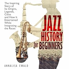 Jazz History for Beginners Audiobook By Annalisa Ewald cover art