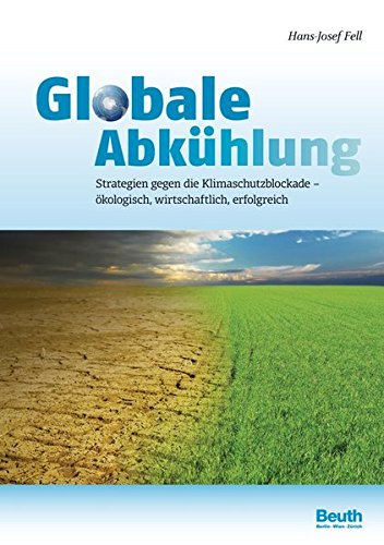 Globale Abkühlung: Strategien gegen die Klimaschutzblockade ökologisch, wirtschaftlich, erfolgreic