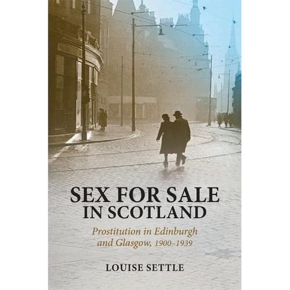 Sex for Sale in Scotland: Prostitution in Edinburgh and Glasgow, 1900-1939 (Paragraph Special Issues)