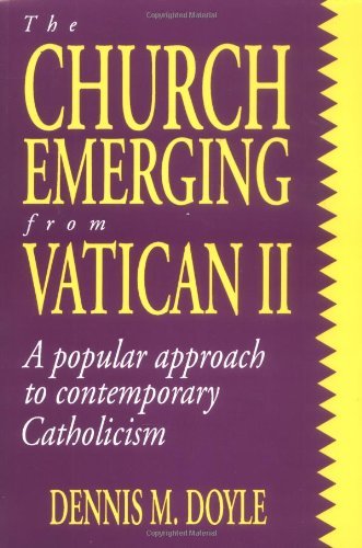 The Church Emerging from Vatican II: A Popular Approach to Contemporary Catholicism