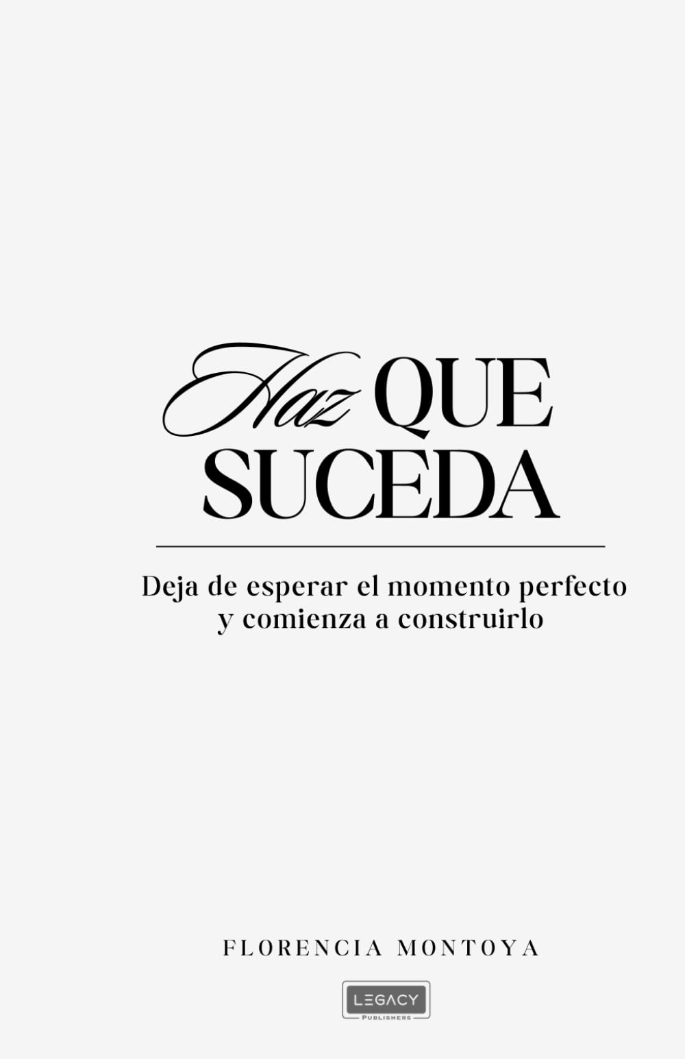 Haz que suceda: Deja de esperar el momento perfecto y comienza a construirlo.