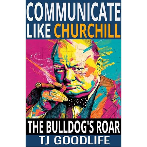 Communicate Like Churchill Audiolibro Por TJ Goodlife arte de portada