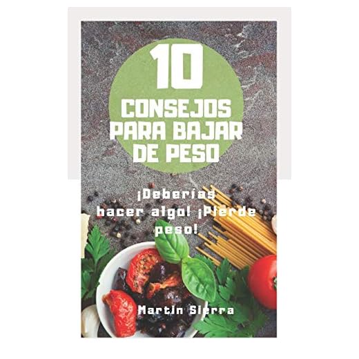10 CONSEJOS PARA BAJAR DE PESOS: Los mejores consejos para adelgazar