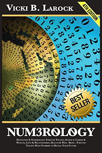 Numerology: Divination & Numerology: Fortune Telling, Success in Career & Wealth, Love & Relationships, Helth & Well Being - Fortune Telling With Numbers to Reveal Your Future