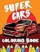 Super Cars Coloring Book: Supercars Colouring Pages For Boys And Fathers! Designs And Illustrations For Relaxation Stress Relief For Kids