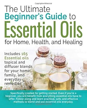 Paperback The Ultimate Beginners Guide to Essential Oils: For Home, Health, and Healing Book