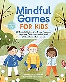 Mindful Games For Kids: 50 Fun Activities to Stay Present, Improve Concentration, and Understand Emotions