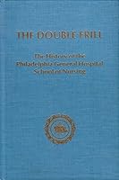 The Double Frill The History of the Philadelphia General Hospital School of Nursing B000VD2MEI Book Cover