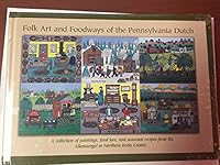 Folk Art and Foodways of the Pennsylvania Dutch: A Collection of Paintings, Food Lore, and Seasonal 0967243343 Book Cover