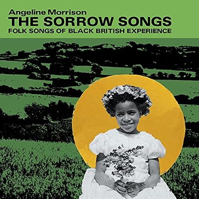 The Sorrow Songs: Folk Songs Of Black British Experience