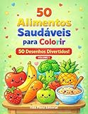  50 Alimentos Saudáveis Para Colorir Volume 1: 50 Desenhos Divertidos! (Portuguese Edition)